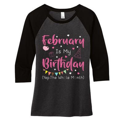 February Is My Birthday Yep The Whole Month Funny Women's Tri-Blend 3/4-Sleeve Raglan Shirt