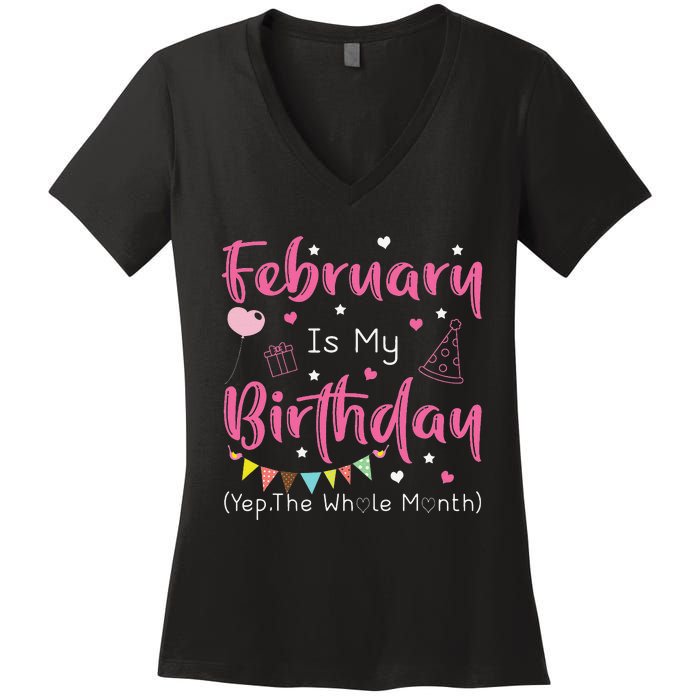 February Is My Birthday Yep The Whole Month Funny Women's V-Neck T-Shirt