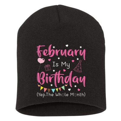 February Is My Birthday Yep The Whole Month Funny Short Acrylic Beanie