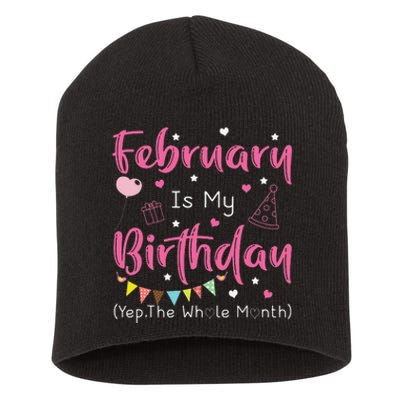 February Is My Birthday Yep The Whole Month Funny Short Acrylic Beanie