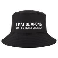 Funny I May Be Wrong But ItS Highly Unlikely Cool Comfort Performance Bucket Hat