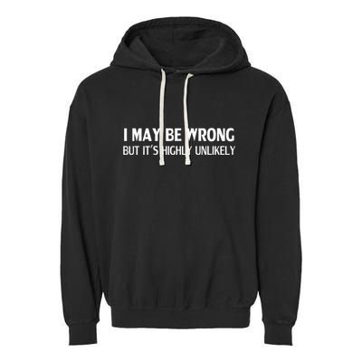 Funny I May Be Wrong But ItS Highly Unlikely Garment-Dyed Fleece Hoodie