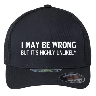 Funny I May Be Wrong But ItS Highly Unlikely Flexfit Unipanel Trucker Cap