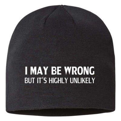 Funny I May Be Wrong But ItS Highly Unlikely Sustainable Beanie