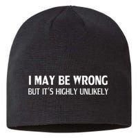 Funny I May Be Wrong But ItS Highly Unlikely Sustainable Beanie