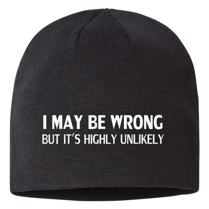 Funny I May Be Wrong But ItS Highly Unlikely Sustainable Beanie