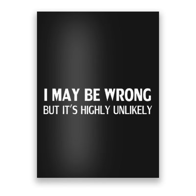Funny I May Be Wrong But ItS Highly Unlikely Poster