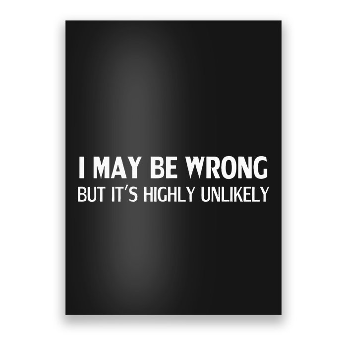 Funny I May Be Wrong But ItS Highly Unlikely Poster