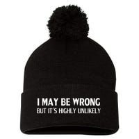 Funny I May Be Wrong But ItS Highly Unlikely Pom Pom 12in Knit Beanie