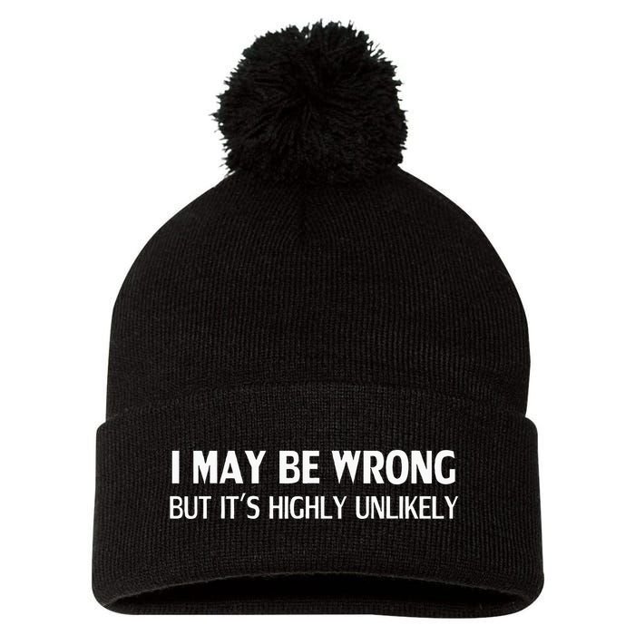 Funny I May Be Wrong But ItS Highly Unlikely Pom Pom 12in Knit Beanie