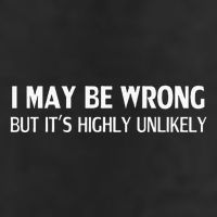 Funny I May Be Wrong But ItS Highly Unlikely Trucker Hat