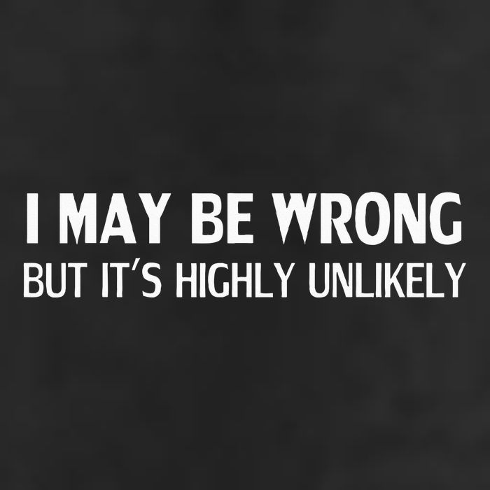 Funny I May Be Wrong But ItS Highly Unlikely Trucker Hat