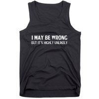 Funny I May Be Wrong But ItS Highly Unlikely Tank Top
