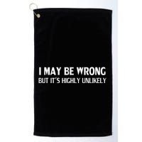 Funny I May Be Wrong But ItS Highly Unlikely Golf Towel