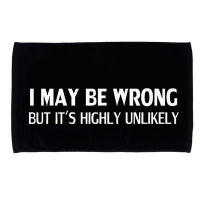 Funny I May Be Wrong But ItS Highly Unlikely Microfiber Hand Towel
