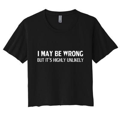 Funny I May Be Wrong But ItS Highly Unlikely Crop Top