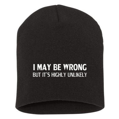 Funny I May Be Wrong But ItS Highly Unlikely Short Acrylic Beanie