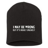 Funny I May Be Wrong But ItS Highly Unlikely Short Acrylic Beanie
