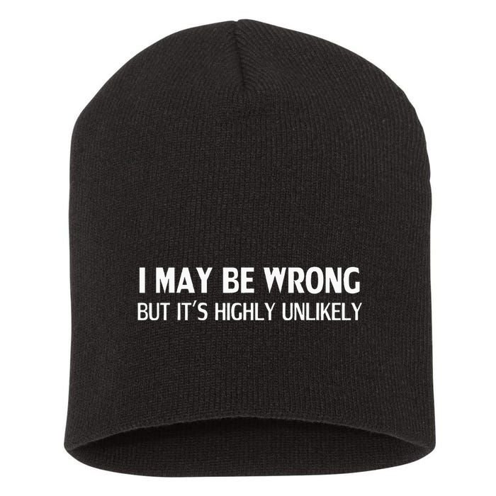 Funny I May Be Wrong But ItS Highly Unlikely Short Acrylic Beanie
