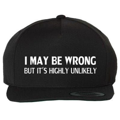 Funny I May Be Wrong But ItS Highly Unlikely Wool Snapback Cap
