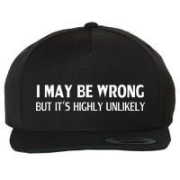 Funny I May Be Wrong But ItS Highly Unlikely Wool Snapback Cap