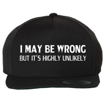 Funny I May Be Wrong But ItS Highly Unlikely Wool Snapback Cap