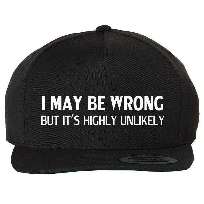 Funny I May Be Wrong But ItS Highly Unlikely Wool Snapback Cap