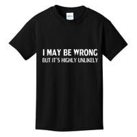 Funny I May Be Wrong But ItS Highly Unlikely Kids T-Shirt