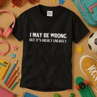 Funny I May Be Wrong But ItS Highly Unlikely Kids T-Shirt