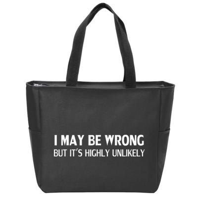 Funny I May Be Wrong But ItS Highly Unlikely Zip Tote Bag