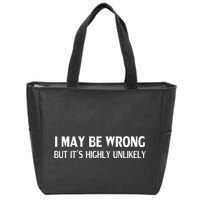 Funny I May Be Wrong But ItS Highly Unlikely Zip Tote Bag