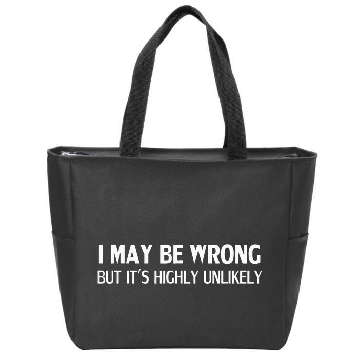 Funny I May Be Wrong But ItS Highly Unlikely Zip Tote Bag
