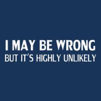 Funny I May Be Wrong But ItS Highly Unlikely Infant Baby Jersey Bodysuit