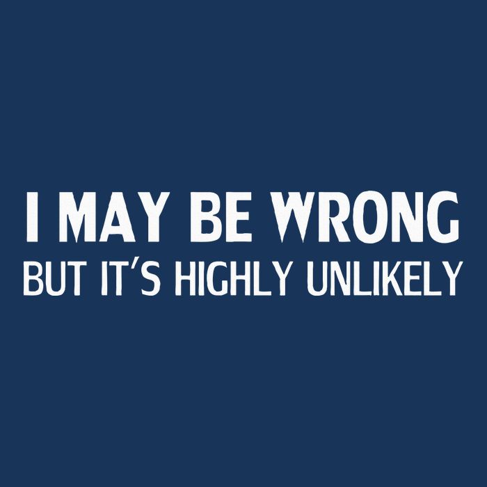 Funny I May Be Wrong But ItS Highly Unlikely Infant Baby Jersey Bodysuit