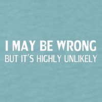 Funny I May Be Wrong But ItS Highly Unlikely Sueded Cloud Jersey T-Shirt