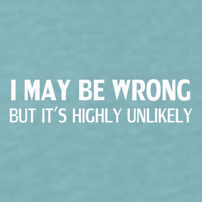 Funny I May Be Wrong But ItS Highly Unlikely Sueded Cloud Jersey T-Shirt