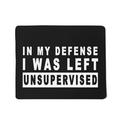 Funny In My Defense I Was Left Unsupervised Mousepad