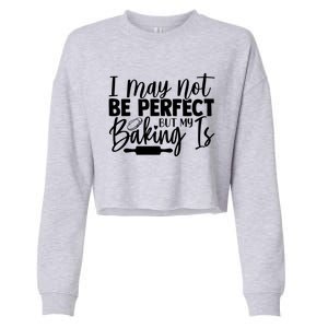 Funny I May Not Be Perfect But My Baking Is Cupcakes Design Gift Cropped Pullover Crew