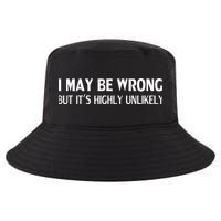 Funny I May Be Wrong But Its Highly Unlikely Cool Comfort Performance Bucket Hat