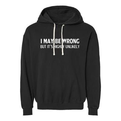 Funny I May Be Wrong But Its Highly Unlikely Garment-Dyed Fleece Hoodie