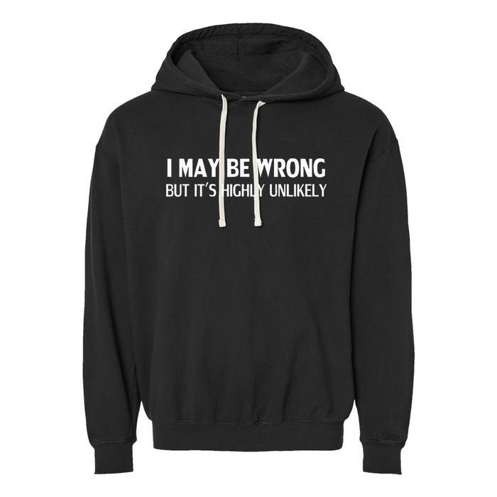 Funny I May Be Wrong But Its Highly Unlikely Garment-Dyed Fleece Hoodie