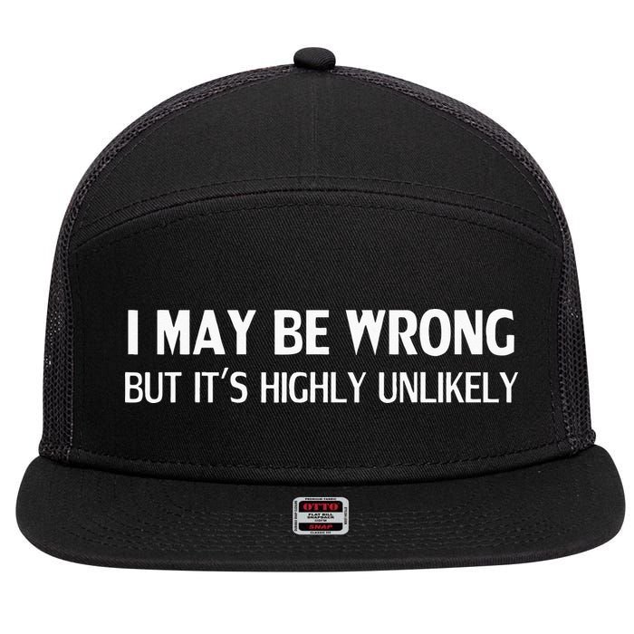 Funny I May Be Wrong But Its Highly Unlikely 7 Panel Mesh Trucker Snapback Hat