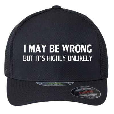 Funny I May Be Wrong But Its Highly Unlikely Flexfit Unipanel Trucker Cap
