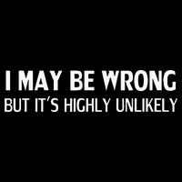 Funny I May Be Wrong But Its Highly Unlikely Tall T-Shirt