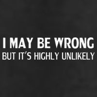 Funny I May Be Wrong But Its Highly Unlikely 11oz C Handle Ceramic Mug