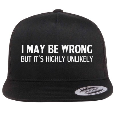 Funny I May Be Wrong But Its Highly Unlikely Flat Bill Trucker Hat