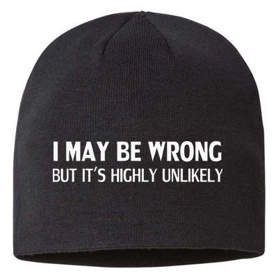 Funny I May Be Wrong But Its Highly Unlikely Sustainable Beanie