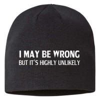 Funny I May Be Wrong But Its Highly Unlikely Sustainable Beanie