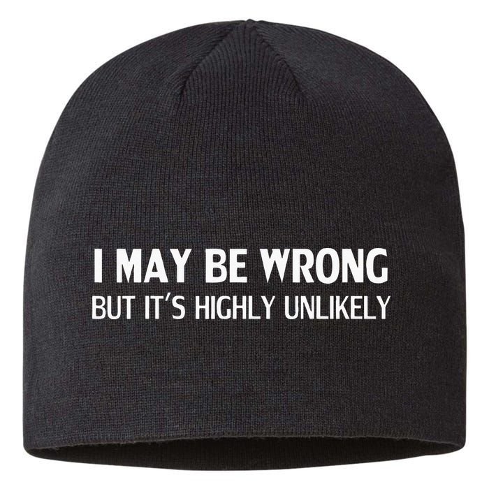 Funny I May Be Wrong But Its Highly Unlikely Sustainable Beanie