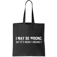Funny I May Be Wrong But Its Highly Unlikely Bag
